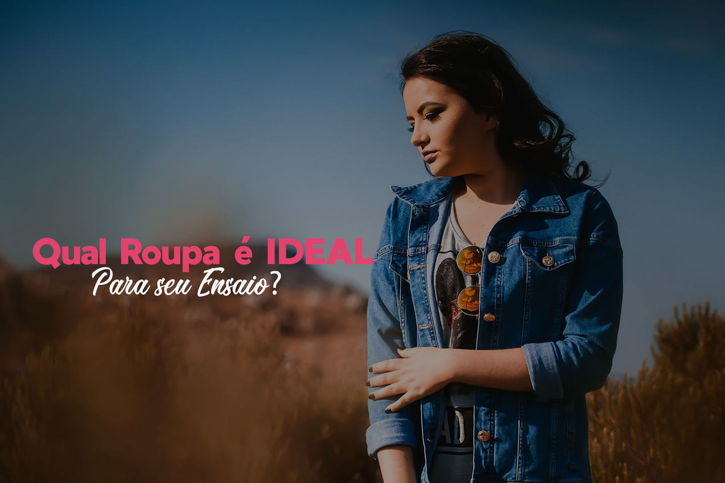 Qual roupa é IDEAL para seu Ensaio? Qual roupa é IDEAL para seu Ensaio?